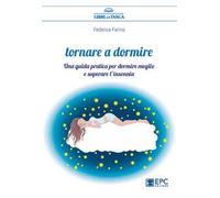 Tornare a dormire. Una guida pratica per dormire meglio e superare l'insonnia