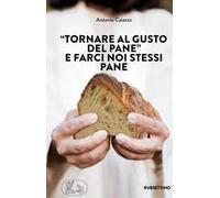 «Tornare al gusto del pane» e farci noi stessi pane