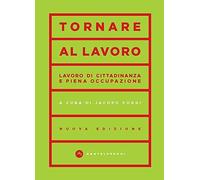 Tornare al lavoro. Lavoro di cittadinanza e piena occupazione