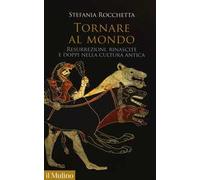 Tornare al mondo. Resurrezioni, rinascite e doppi nella cultura antica