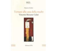 Tornare alla casa della madre. Vittorini, Morante, Celati