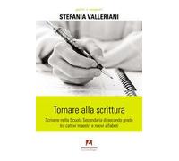 Tornare alla scrittura. Scrivere nella scuola secondaria di secondo grado tra cattivi maestri e nuovi alfabeti