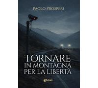 Tornare in montagna per la libertà [Paperback] [Feb 13, 2026] Prosperi, Paolo