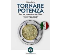 Tornare potenza. Dieci tesi economiche per l'Italia - [Altaforte Edizioni]
