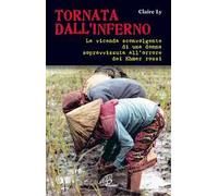 Tornata dall'inferno. La vicenda sconvolgente di una donna sopravvissuta all'orrore dei Khmer rossi
