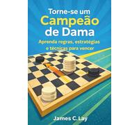 Torne-se um Campeão de Dama: Aprenda regras, estratégias e técnicas para vencer
