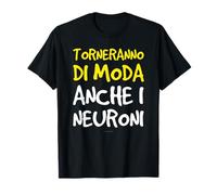 Torneranno Di Moda Anche I Neuroni Maglietta