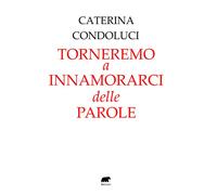TORNEREMO A INNAMORARCI DELLE PAROLE - Condoluci Caterina - 2025