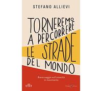 Torneremo a percorrere le strade del mondo. Breve saggio sull'umanità in movimento