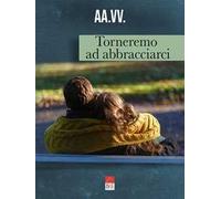 Torneremo ad abbracciarci