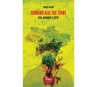 Tornerò alle tue terre. Vita, memorie e lotta