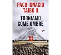 Torniamo come ombre - Taibo Paco Ignacio II