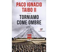 TORNIAMO COME OMBRE - Taibo Paco Ignacio II - 2022 - La Nuova Frontiera