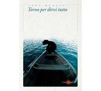 Torno per dirvi tutto - [Miraggi Edizioni]