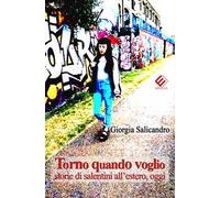 Torno quando voglio. Storie di salentini all'estero, oggi