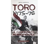 Toro 1975-76. Il campionato indimenticabile