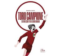Toro campione. L’ultimo scudetto del sogno granata