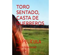 TORO SENTADO, CASTA DE GUERREROS: LA PELÍCULA
