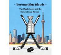 Toronto Blue Bloods: The Maple Leafs and the Curse of Sam McGee