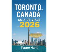TORONTO CANADA GUIA DE VIAJE: Una ciudad donde cada rincon ofrece algo nuevo desde la iconica Torre CN hasta los senderos costeros 2026