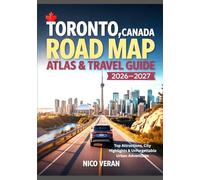 TORONTO, CANADA ROAD MAP ATLAS & TRAVEL GUIDE 2026-2027: Top Attractions, City Highlights & Unforgettable Urban Adventures