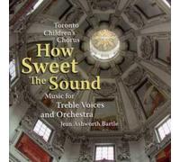 Toronto Children's Chorus - How Sweet The Sound