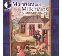 Toronto Consort,the - Mariners and Milkmaids