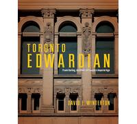 Toronto Edwardian: Frank Darling, Architect of Canada’s Imperial Age: Frank Darling, Architect of Canada’s Imperial Age