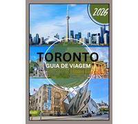 TORONTO GUIA DE VIAGEM: Descubra o melhor de Toronto: joias escondidas, segredos locais e atrações imperdíveis para viajantes em 2026