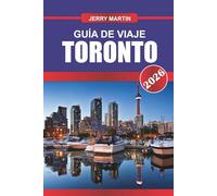 TORONTO GUÍA DE VIAJE 2026: Descubre gemas ocultas, monumentos históricos, consejos de viaje y experiencias vacacionales inolvidables