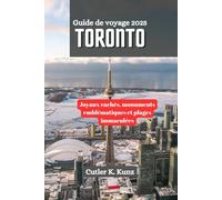 TORONTO Guide de voyage 2025: Joyaux cachés, monuments emblématiques et plages immaculées
