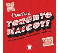 Toronto Mascots: And Other Characters From Canadian Culture Core
