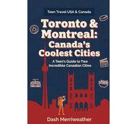 Toronto & Montreal: Canada's Coolest Cities: A Teen's Guide to Two Incredible Canadian Cities