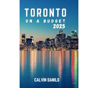 Toronto On A Budget 2025: Exploring the Best of the City Without Breaking the Bank.