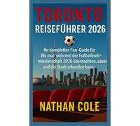 TORONTO REISEFÜHRER 2026: Ihr kompletter Fan-Guide für Wo man während der Fußballweltmeisterschaft 2026 übernachten, essen und die Stadt erkunden kann