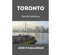Toronto Travel Guide 2025: 2025’s Ultimate Travel Companion to Canada’s Vibrant Urban Playground