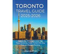 Toronto Travel Guide 2025-2026: Explore Top Attractions, Local Tips, Maps, Itineraries, Public Transit Info, Day Trips, and Budget Planning