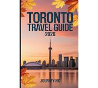 Toronto Travel Guide 2026: A Modern Explorer’s Guide to Toronto’s Landmarks, Neighborhoods, and Adventures