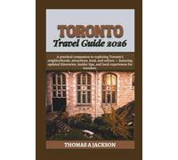 TORONTO TRAVEL GUIDE 2026: A practical companion to exploring Toronto’s neighborhoods, attractions, food, and culture - featuring updated itineraries, ... tips, and local experiences for travelers.