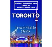 Toronto Travel Guide 2026: Experience Urban Energy, Scenic Escapes, and Authentic Canadian Charm