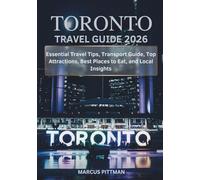 TORONTO TRAVEL GUIDE 2026 (FULL COLOR): Essential Travel Tips, Transport Guide, Top Attractions, Best Places to Eat, and Local Insights
