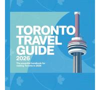 Toronto Travel Guide 2026: The Essential Handbook for Visiting Toronto in 2026