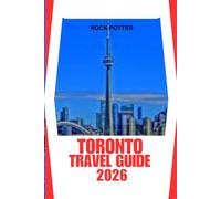 TORONTO TRAVEL GUIDE: A Practical Journey Through Iconic Landmarks, Diverse Neighborhoods, Food Culture, and Hidden Local Gems