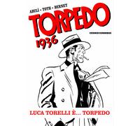 Torpedo 1936 Vol. 1 - Luca Torelli è... Torpedo - Omnibus - Editoriale Cosmo Ita