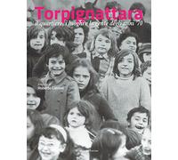 Torpignattara. Il quartiere, i luoghi e la gente degli anni '70