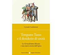 Torquato Tasso e il desiderio di unità. La «Gerusalemme liberata» e una nuova teoria dell'epica