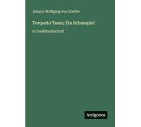 Torquato Tasso; Ein Schauspiel: in Großdruckschrift