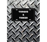 Torque & Tinker Journal Book: A Notebook for the Garage Mechanical Tool Guy or Gal, 200 Lined and Blank Pages