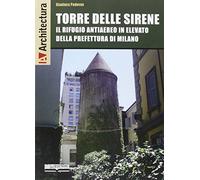 Torre delle Sirene. Il rifugio antiaereo in elevato della prefettura di Milano