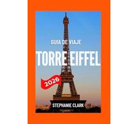 TORRE EIFFEL GUÍA DE VIAJE 2026